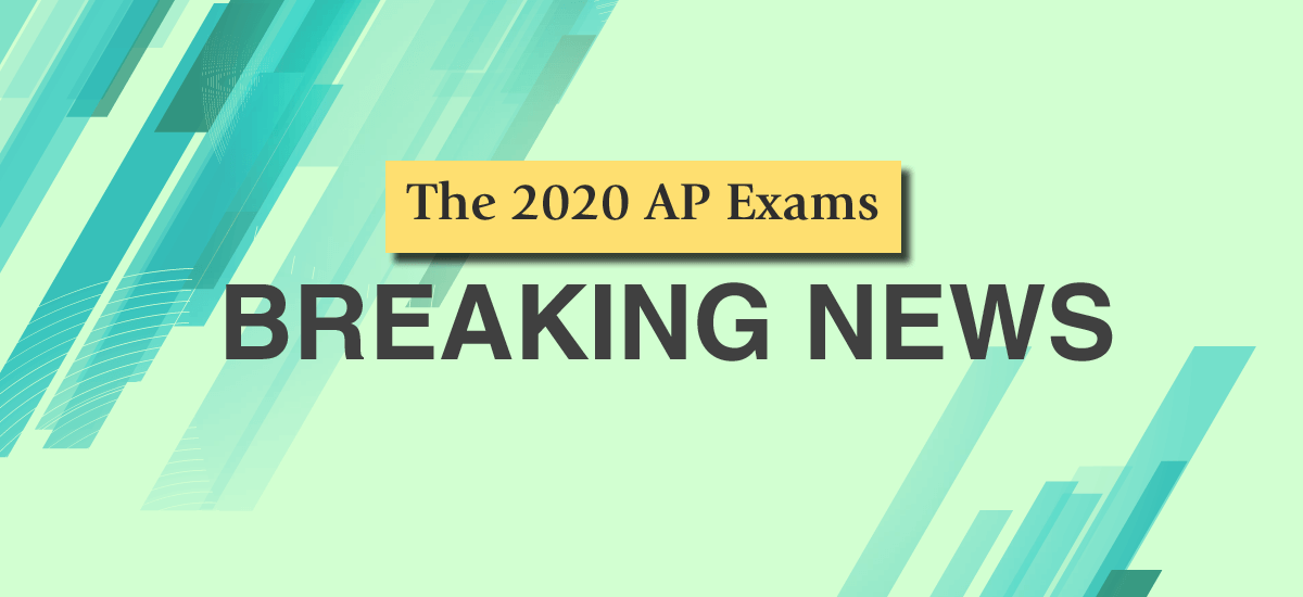 Breaking News about the 2020 Advanced Placement Exams